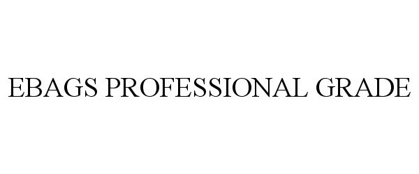 Trademark Logo EBAGS PROFESSIONAL GRADE