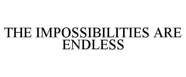 Trademark Logo THE IMPOSSIBILITIES ARE ENDLESS