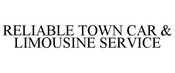 Trademark Logo RELIABLE TOWN CAR & LIMOUSINE SERVICE