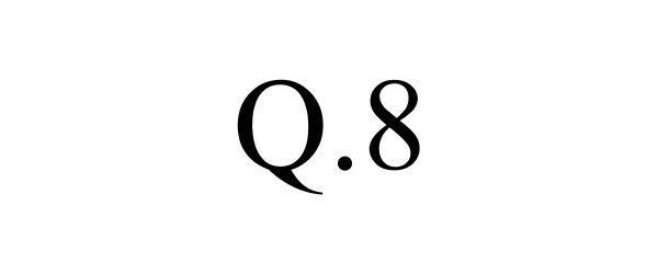  Q.8