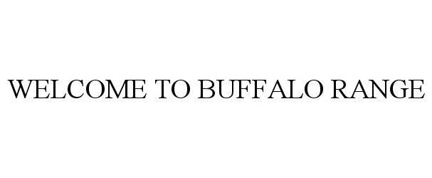  WELCOME TO BUFFALO RANGE