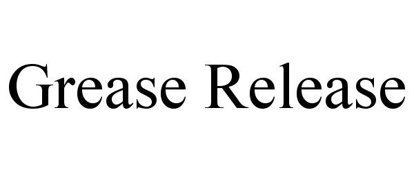 Trademark Logo GREASE RELEASE