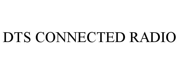 Trademark Logo DTS CONNECTED RADIO