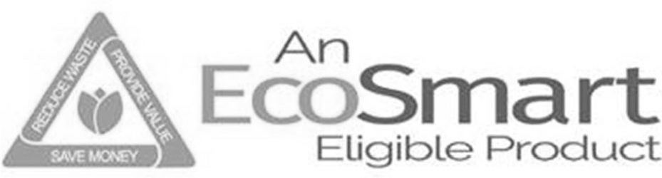 Trademark Logo REDUCE WASTE PROVIDE VALUE SAVE MONEY AN ECOSMART ELIGIBLE PRODUCT