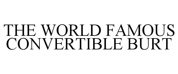 Trademark Logo THE WORLD FAMOUS CONVERTIBLE BURT