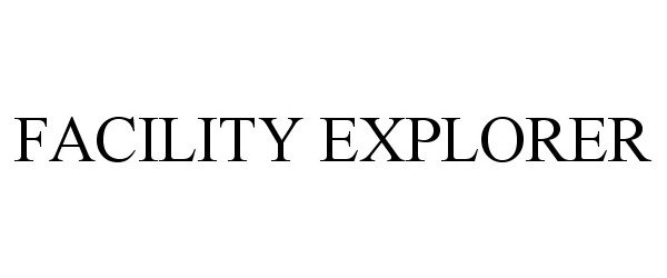 Trademark Logo FACILITY EXPLORER