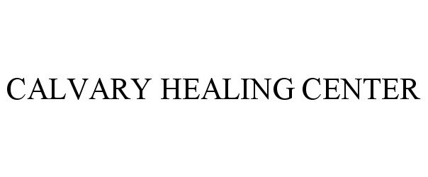 Trademark Logo CALVARY HEALING CENTER