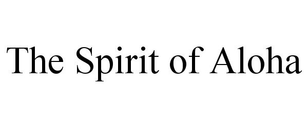 Trademark Logo THE SPIRIT OF ALOHA