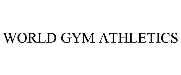 Trademark Logo WORLD GYM ATHLETICS