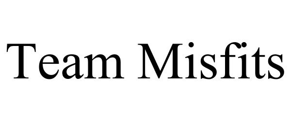 Trademark Logo TEAM MISFITS