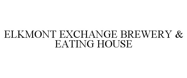 Trademark Logo ELKMONT EXCHANGE BREWERY & EATING HOUSE