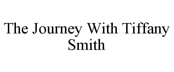  THE JOURNEY WITH TIFFANY SMITH
