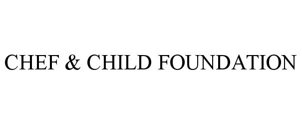 Trademark Logo CHEF & CHILD FOUNDATION