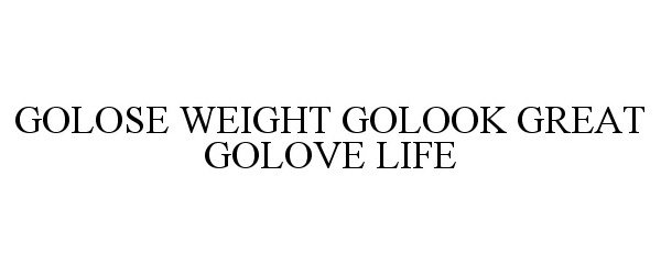 GOLOSE WEIGHT GOLOOK GREAT GOLOVE LIFE