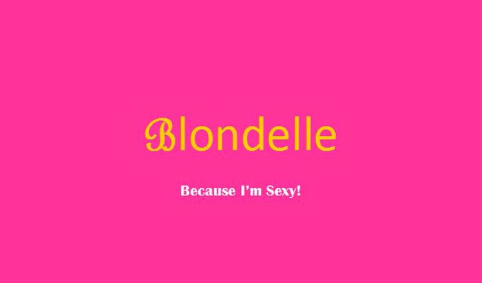  BLONDELLE, BECAUSE I'M SEXY!