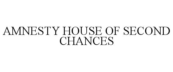 Trademark Logo AMNESTY HOUSE OF SECOND CHANCES