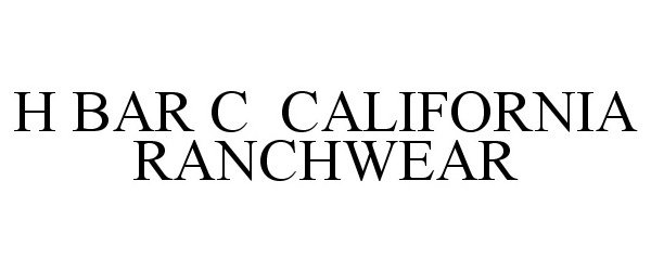 Trademark Logo H BAR C CALIFORNIA RANCHWEAR