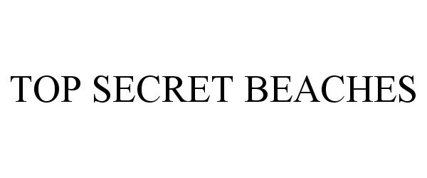 Trademark Logo TOP SECRET BEACHES