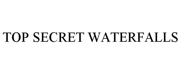 Trademark Logo TOP SECRET WATERFALLS