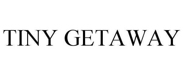 Trademark Logo TINY GETAWAY