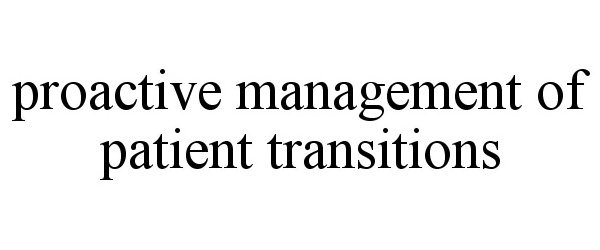  PROACTIVE MANAGEMENT OF PATIENT TRANSITIONS