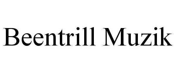 Trademark Logo BEENTRILL MUZIK