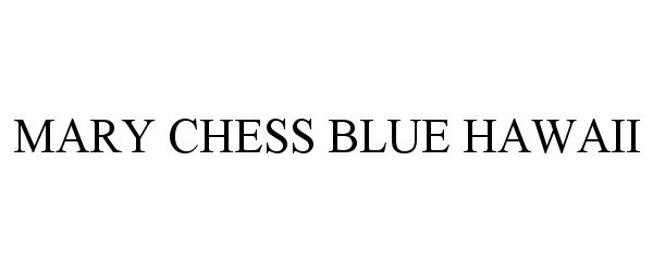 Trademark Logo MARY CHESS BLUE HAWAII