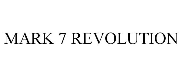 Trademark Logo MARK 7 REVOLUTION