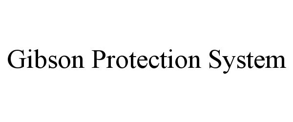 Trademark Logo GIBSON PROTECTION SYSTEM