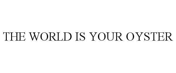  THE WORLD IS YOUR OYSTER