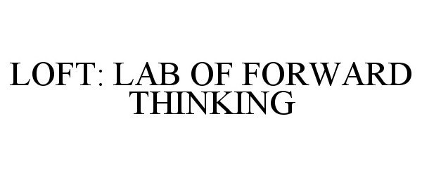 Trademark Logo LOFT: LAB OF FORWARD THINKING