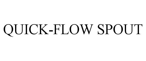 Trademark Logo QUICK-FLOW SPOUT