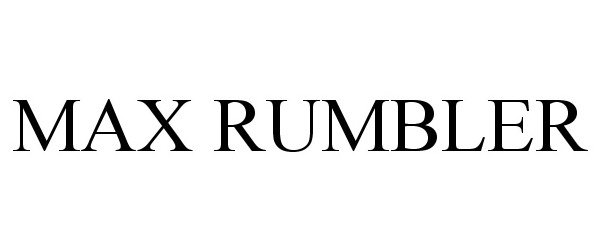 Trademark Logo MAX RUMBLER