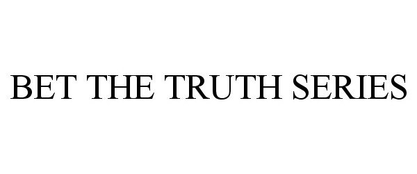 Trademark Logo BET THE TRUTH SERIES