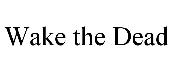 Trademark Logo WAKE THE DEAD
