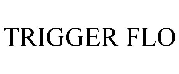 Trademark Logo TRIGGER FLO