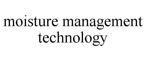  MOISTURE MANAGEMENT TECHNOLOGY