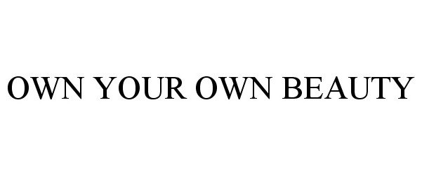 Trademark Logo OWN YOUR OWN BEAUTY
