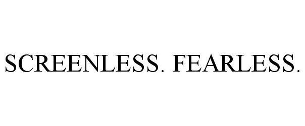 Trademark Logo SCREENLESS. FEARLESS.