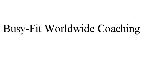 Trademark Logo BUSY-FIT WORLDWIDE COACHING
