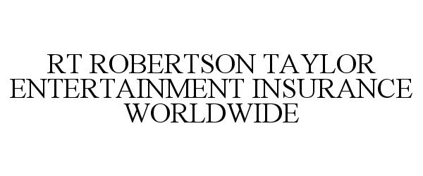  RT ROBERTSON TAYLOR ENTERTAINMENT INSURANCE WORLDWIDE