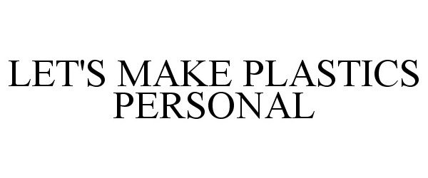 Trademark Logo LET'S MAKE PLASTICS PERSONAL