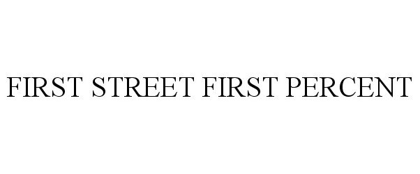  FIRST STREET FIRST PERCENT