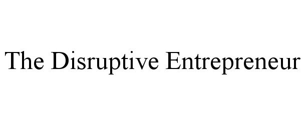 Trademark Logo THE DISRUPTIVE ENTREPRENEUR