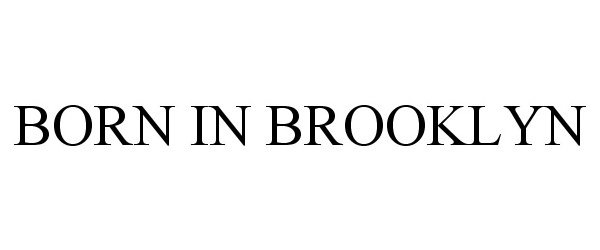 Trademark Logo BORN IN BROOKLYN