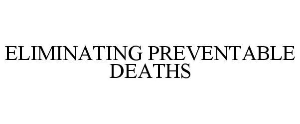  ELIMINATING PREVENTABLE DEATHS