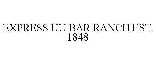  EXPRESS UU BAR RANCH EST. 1848