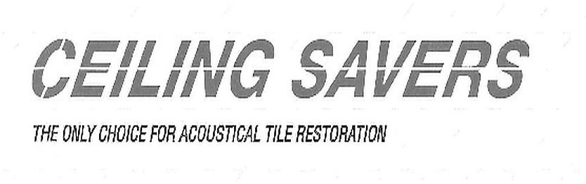Trademark Logo CEILING SAVERS THE ONLY CHOICE FOR ACOUSTICAL TILE RESTORATION