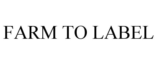 Trademark Logo FARM TO LABEL