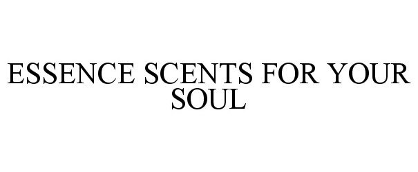  ESSENCE SCENTS FOR YOUR SOUL